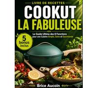 LIVRE DE RECETTES COOKUT LA FABULEUSE: Le Guide Ultime des 8 Fonctions pour une Cuisine Simple, Saine et Gourmande