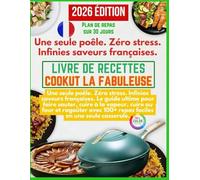 LIVRE DE RECETTES COOKUT LA FABULEUSE: Une seule poêle. Zéro stress. Infinies saveurs françaises. Le guide ultime pour faire sauter, cuire à la ... 100+ repas faciles en une seule casserole.
