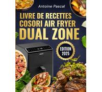 Livre De Recettes Cosori Air Fryer Dual Zone: 100 recettes faciles et équilibrées pour maîtriser la cuisson à double zone avec votre friteuse à air Cosori