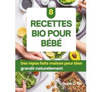 Livre de recettes d'aliments biologiques pour bébés: Des recettes maison saines pour chaque étape de la croissance de votre bébé avec des conseils ... les allergènes et la préparation des repas