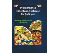 Livre de recettes de fromage cottage riche en protéines pour débutants: Recettes délicieuses et nutritives pour tous les jours