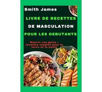 Livre de recettes de musculation pour les debutants: Nourrir vos gains : recettes simples pour la force et la santé