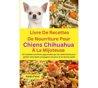 Livre De Recettes De Nourriture Pour Chiens Chihuahua à La Mijoteuse: 50 recettes nutritives approuvées par les vétérinaires pour garder votre petit compagnon heureux et en bonne santé