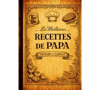 Livre de Recettes de Papa: Carnet de recettes familial à remplir pour écrire, conserver et transmettre vos recettes