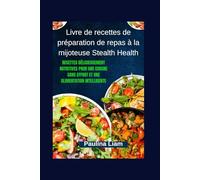 Livre de recettes de préparation de repas à la mijoteuse Stealth Health: Recettes délicieusement nutritives pour une cuisine sans effort et une alimentation intelligente
