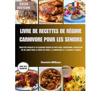 LIVRE DE RECETTES DE RÉGIME CARNIVORE POUR LES SENIORS: Recettes faciles et délicieuses riches en protéines,programme alimentaire de 60 jours pour la perte de poid,la croissance et le regain d'énergie