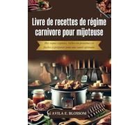 Livre de recettes de régime carnivore pour mijoteuse: Des repas copieux, riches en protéines et faciles à préparer pour une santé optimale (Healthy Flavors Cookbook Series)