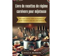 Livre de recettes de régime carnivore pour mijoteuse: Des repas copieux, riches en protéines et faciles à préparer pour une santé optimale (Healthy Flavors Cookbook Series)