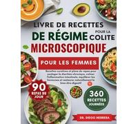 LIVRE DE RECETTES DE RÉGIME POUR LA COLITE MICROSCOPIQUE POUR LES FEMMES: Recettes curatives et plans de repas pour soulager la diarrhée chronique, ... le bien-être digestif