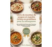 LIVRE DE RECETTES DE SOUPES ET RAGOÛTS RICHES EN PROTÉINES POUR LA MÉNOPAUSE: 60 recettes de soupes et ragoûts riches en protéines avec des plans de ... et l'équilibre hormonal pendant la ménopause
