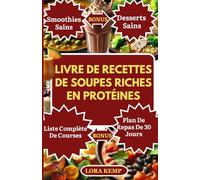 Livre de recettes de soupes riches en protéines: Délicieuses recettes de soupes à faible teneur en glucides et riches en protéines pour perdre du poids, gagner du muscle et gérer le diabète
