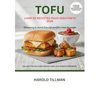 Livre de recettes de tofu pour débutants 2026: Le Guide Complet des Recettes de Tofu Délicieuses, Faciles et Croustillantes: Des Repas Riches en ... à Base de Plantes pour les Débutants Absolus
