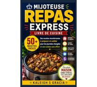 Livre de recettes des repas à la mijoteuse: 50+ recettes réconfortantes à mettre en place et oublier pour des journées chargées et une cuisine sans effort