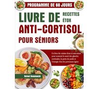 LIVRE DE RECETTES DÉTOX ANTI-CORTISOL POUR SÉNIORS: UN LIVRE DE CUISINE DOUX ET ANTI-STRESS POUR SOUTENIR LA SANTÉ DES GLANDES SURRÉNALES, LA PERTE DE POIDS ET L’ÉNERGIE CHEZ LES PERSONNES ÂGÉES