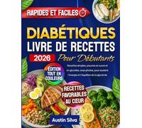 Livre de Recettes Diabétiques pour Débutants: Recettes simples, pauvres en sucre et en glucides, avec photos, pour soutenir l’énergie et l’équilibre de la glycémie