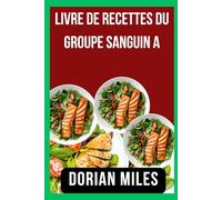 Livre de recettes du groupe sanguin A: Des recettes délicieuses conçues pour un mode de vie positif