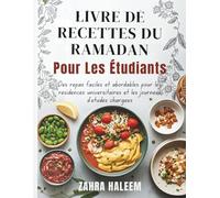 Livre De Recettes Du Ramadan Pour Les Étudiants: Des repas faciles et abordables pour les résidences universitaires et les journées d'études chargées (Serie Ramadan)