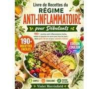 Livre de Recettes du Régime Anti-Inflammatoire pour Débutants: 190+ recettes anti-inflammatoires faciles, saines et pauvres en sucre pour tous les jours| Idéal après 50 ans et pour cuisiniers novices