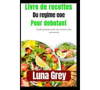 Livre de recettes du régime EOE pour débutants: Guide pratique pour une assiette plus savoureuse