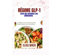 Livre de recettes du régime GLP-1: De délicieuses recettes pour une gestion durable du poids et une santé optimale