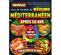 Livre de Recettes du Régime Méditerranéen Après 50 ans: Recettes équilibrées, économiques et délicieuses pour toute la famille | Inclut un plan de repas de 30 jours pour bien démarrer