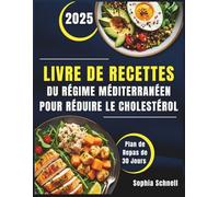 Livre de Recettes du Régime Méditerranéen pour Réduire le Cholestérol: Recettes saines et savoureuses pour réduire le cholestérol et protéger votre cœur.