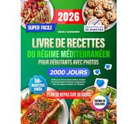Livre de recettes du régime méditerranéen super facile pour débutants avec photos: 2000 jours de recettes saines, simples et savoureuses à cuisiner chaque jour. Plan de repas complet sur 30 jours