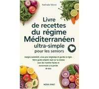 Livre de recettes du régime méditerranéen ultra-simple pour les seniors: mangez sainement, vivez plus longtemps et gardez la ligne - Votre guide ... faciles et savoureuses à la portée de tous