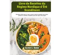 Livre de Recettes du Régime Nordique d'Été Scandinave: Recettes saines pour le cœur, surtout à base de plantes avec baies, poisson et céréales complètes pour des repas d'été légers