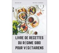 LIVRE DE RECETTES DU RÉGIME SIBO POUR VÉGÉTARIENS: Recettes simples à base de plantes pour guérir l'intestin avec un plan alimentaire de 30 jours pour ... les ballonnements et restaurer la digestion