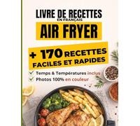 Livre de recettes en Français Air Fryer: 170 recettes Air Fryer faciles et rapides