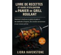 Livre de recettes et guide d'utilisation du panier de grill roulant: Maîtrisez le barbecue en plein air grâce à des méthodes d’experts, des recettes savoureuses et une cuisson précise