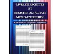 Livre de Recettes et Registre des Achats Micro-Entreprise | Conforme aux Obligations Comptables des Micro-Entrepreneurs | Registre Comptable Avec ... + Guide de Remplissage | Facile à Utiliser