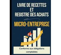 Livre de Recettes et Registre des Achats Micro-Entreprise | Conforme aux Obligations Légales | Suivi des Achats et Ventes avec Récapitulatif Mensuel et Annuel + Guide de Remplissage