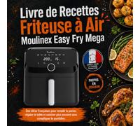 Livre de Recettes Friteuse à Air Moulinex Easy Fry Mega: Des idées françaises pour remplir le panier, régaler la table et cuisiner plus souvent sans compliquer le quotidien