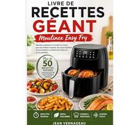 Livre de recettes géant Moulinex Easy Fry: Recettes pratiques et conseils de cuisson pour de meilleurs résultats, des repas équilibrés et une utilisation confiante de la friteuse à air au quotidien