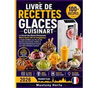 LIVRE DE RECETTES GLACES CUISINART: Le Secret des Glaces Onctueuses Même Après 24h au Congélateur : Le Guide Infaillible avec Plus de 100 Recettes ... Conçues pour Votre Sorbetière Cuisinart