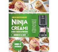 Livre de recettes Healthy Ninja Creami à haute teneur en protéines: 101 desserts glacés sans culpabilité, faibles en sucre, sans produits laitiers et végétaliens pour perdre du poids
