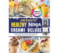 Livre de recettes Healthy Ninja Creami Deluxe: Comment préparer de délicieuses glaces maison, des desserts glacés sains, des bols de smoothie et des mélanges protéinés pour chaque saison