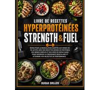 Livre de recettes hyperprotéinées Strength & Fuel: Repas pour la musculation adaptés aux modes de vie actifs, avec des recettes riches en protéines, des menus simples et des idées de repas sains pour