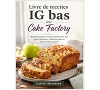 Livre de recettes IG bas au Cake Factory: Recettes pratiques et gourmandes pour des petits-déjeuners, collations, plats et desserts faits maison.