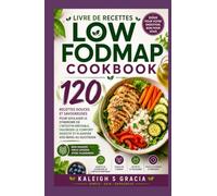 LIVRE DE RECETTES LOW FODMAP: 120 recettes douces et savoureuses pour soulager le SII, le confort digestif et la planification des repas quotidiens
