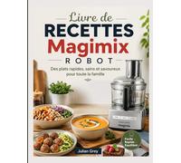 Livre de Recettes Magimix Robot: Des plats rapides, sains et savoureux pour toute la famille