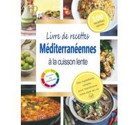 Livre de recettes méditerranéenes à la cuisson lente: Recettes méditerranéennes simples, saines et délicieuses - laissez votre mijoteuse faire le travail!