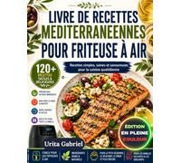 LIVRE DE RECETTES MEDITERRANEENNES POUR FRITEUSE A AIR: Recettes simples, saines et savoureuses pour la cuisine quotidienne