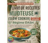 Livre de recettes mijoteuse (slow cooker) pour les seniors 60+: régime DASH contre l’hypertension et le cholestérol, sans sucre ajouté, pauvre en sel, rééquilibrage alimentaire pour 1 ou 2 personnes