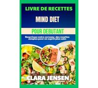 Livre de recettes Mind Diet pour débutants: Nourrissez votre cerveau : des recettes simples pour un esprit plus sain