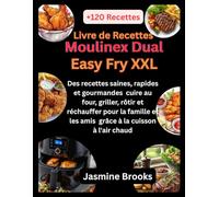 Livre de Recettes Moulinex Dual Easy Fry XXL:: Des recettes saines, rapides et gourmandes cuire au four, griller, rôtir et réchauffer pour la famille et les amis grâce à la cuisson à l'air chaud