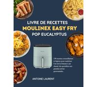 Livre de recettes Moulinex Easy Fry POP EUCALYPTUS: 150 recettes croustillantes et légères pour maîtriser l’art de la friteuse à air chaud, du quotidien aux grandes envies gourmandes