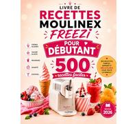 Livre De Recettes Moulinex Freezi: 500 recettes faciles et gourmandes pour débutants : glace à l'italienne, sorbets, yaourts glacés, milkshakes, ... glacées - livre moulinex freezi debutant